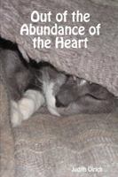 Out of the Abundance of the Heart 1411679466 Book Cover