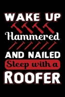 Wake Up Hammered And Nailed Sleep With A Roofer: Funny Roofer Journal Notebook Best Gifts For Roofer, Roofing Notebook Journal 6x9 100 Pages 1708157247 Book Cover