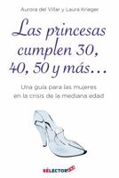 Las Princesas Cumplen 30, 40, 50 y M�s: Una Gu�a Para Las Mujeres En La Crisis de la Mediana Edad 1681656019 Book Cover