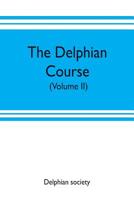 The Delphian course: a systematic plan of education, embracing the world's progress and development of the liberal arts 9353702917 Book Cover