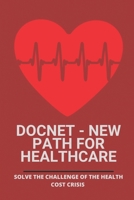 Docnet - New Path For Healthcare: Solve The Challenge Of The Health Cost Crisis: Health Insurance In Usa B095G5JTVB Book Cover
