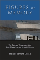 Figures of Memory: The Rhetoric of Displacement at the United States Holocaust Memorial Museum 1438460775 Book Cover