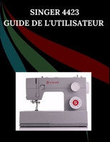Singer 4423 Guide de l'utilisateur: Le manuel complet étape par étape avec dépannage, conseils de pro, projets pratiques et secrets de maintenance ... effort, de la configuration à la maîtrise B0FSXNNVW6 Book Cover