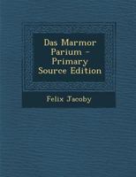 Das Marmor Parium - Primary Source Edition 1017382735 Book Cover