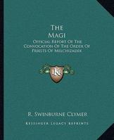 The Magi: Official Report Of The Convocation Of The Order Of Priests Of Melchizadek 1162880449 Book Cover