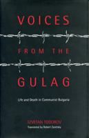 Voices from the Gulag: Life and Death in Communist Bulgaria 0271019611 Book Cover