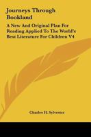 Journeys Through Bookland: A New And Original Plan For Reading Applied To The World's Best Literature For Children V4 1162669446 Book Cover