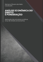 ANÁLISE ECONÔMICA DO DIREITO E PONDERAÇÃO: Aplicação de princípios jurídicos à luz do Direito & Economia (Portuguese Edition) B0F2449KR7 Book Cover