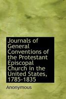 Journals of General Conventions of the Protestant Episcopal Church, in the United States, 1785-1835 0469459255 Book Cover