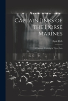 Captain Jinks of the Horse Marines: A Fantastic Comedy in Three Acts 1022004840 Book Cover