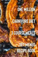 One Million Carnivore Diet 3 Course Meals: Set Menus Recipe Book 1798405253 Book Cover