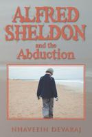 Alfred Sheldon and the Abduction 1479793485 Book Cover