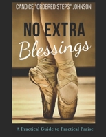 No Extra Blessings - A Practical Guide to Practical Praise 1710708328 Book Cover