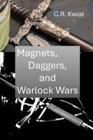 Magnets, Daggers, and Warlock Wars 1300003901 Book Cover