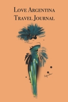 Love Argentina Travel Journal: Stylishly illustrated little notebook is the perfect accessory to accompany you on your journey throughout this beautiful country. 1691033642 Book Cover