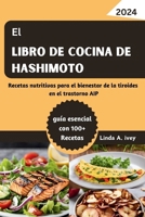 El Libro de cocina de Hashimoto: Recetas nutritivas para el bienestar de la tiroides en el trastorno AIP (Spanish Edition) B0CSCRRGCG Book Cover