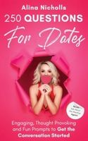 250 Questions for Dates: Never Ask About the Weather Again!: Engaging, Thought Provoking and Fun Prompts to Get the Conversation Started 1777245524 Book Cover