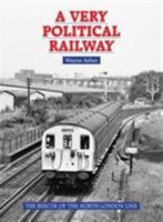 A Very Political Railway: The Rescue of the North London Line 1854143786 Book Cover