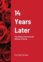 14 Years Later: The Reality Of Growing Up Without A Mother 1716501881 Book Cover