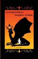 Growing Embers: Daughter of Ruin 1678176680 Book Cover