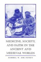 Medicine, Society, and Faith in the Ancient and Medieval Worlds 0801863546 Book Cover