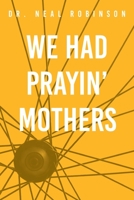 We Had Prayin' Mothers 1735588342 Book Cover