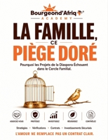 La Famille, ce Piège Doré - Pourquoi les Projets de la Diaspora Échouent dans le Cercle Familial. (Investir en Afrique : Les Vérités que Personne ne Te Dit) (French Edition) B0HCKRCPWM Book Cover
