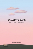 Called to Care: A Tool for Caregivers B0H3HNWKCZ Book Cover