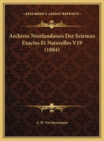 Archives Neer;andaises Des Sciences Exactes Et Naturelles 1168141850 Book Cover