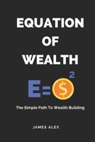 Equation of Wealth: The Simple Path to Wealth Building B0CM2VBHMG Book Cover