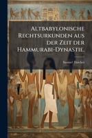 Altbabylonische Rechtsurkunden: Aus Der Zeit Der Hammurabi-Dynastie (1903) 1247038246 Book Cover