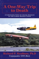 A One-way Trip to Death: A Survivor’s View of Cruise Missiles in the Cuban Missile Crisis 1665702451 Book Cover