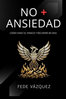 NO + ANSIEDAD: Cómo vencí el pánico y recuperé mi vida (El despertar de la Consciencia a partir de las Ansiedad) (Spanish Edition) B0G5YL43RV Book Cover