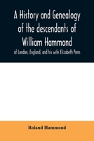A history and genealogy of the descendants of William Hammond of London, England, and his wife Elizabeth Penn: through their son Benjamin of Sandwich and Rochester, Mass., 1600-1894 9354009174 Book Cover