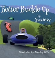 Better Buckle Up: A picture book to make car safety fun 0957466277 Book Cover