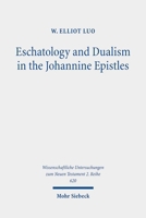 Eschatology and Dualism in the Johannine Epistles 3161634411 Book Cover