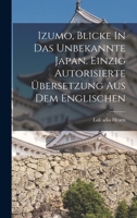 Izumo, Blicke In Das Unbekannte Japan. Einzig Autorisierte Übersetzung Aus Dem Englischen 1271218542 Book Cover