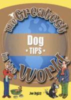 The Greatest Dog Tips In The World (The Greatest Tips In The World) 1905151098 Book Cover