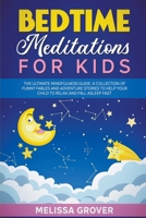 Bedtime Meditations for Kids: The Ultimate Mindfulness Guide. A Collection of Funny Fables and Adventure Stories to Help Your Child to Relax and Fall Asleep Fast. B09BGLXW7Z Book Cover