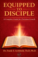 Equipped to Disciple : A Complete Guide for Christian Growth 1971265004 Book Cover