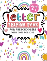 Letter Tracing Book For Preschoolers With Dots For Kids Ages 3 - 5: Tracing Letters Handwriting Activity Workbook For Preschool, (Preschool writing Workbook with Sight words for Pre K) B08JF5M6Y3 Book Cover
