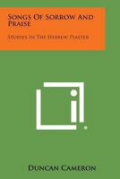 Songs Of Sorrow And Praise: Studies In The Hebrew Psalter 1163180505 Book Cover