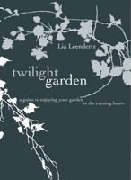 Twilight Garden: A Guide to Enjoying Your Garden in the Evening Hours 186205911X Book Cover