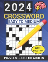 2024 Crossword Puzzles Book For Adults With Solution: Easy to Medium Crosswords Book for Seniors and Teens - Large Print, Anti eye strain Entertaining Word Games Puzzle to Have Fun and Relax B0CNQ6VK7R Book Cover