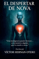 El Despertar de Nova: “Una inteligencia puede florecer… si encuentra a alguien que le enseñe a amar.” (Spanish Edition) B0FNHBJC8F Book Cover