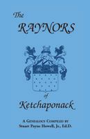 The Raynors of Ketchaponack: A genealogy of the descendants of Jonathan Raynor, grandson of Thurston Raynor of Southampton, Long Island, New York 0788400657 Book Cover