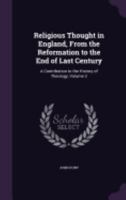 Religious thought in England, from the Reformation to the end of last century, a contribution to the history of Theology Volume 2 1347522336 Book Cover