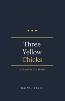 Three Yellow Chicks: A Memoir in Ten Stories B0HGLJ24TD Book Cover