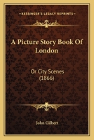 A Picture Story Book Of London: Or City Scenes 1120125960 Book Cover