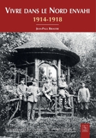 Vivre dans le Nord envahi - 1914-1918 (Témoignages Et Récits) (French Edition) 2813808490 Book Cover